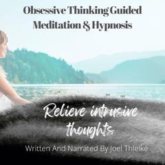 Obsessive Thinking Guided Meditation & Hypnosis Audiobook, by 