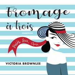 Fromage à Trois Audiobook, by Victoria Brownlee