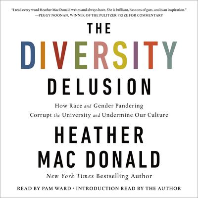 The Diversity Delusion: How Race and Gender Pandering Corrupt the University and Undermine Our Culture Audiobook, by Heather Mac Donald