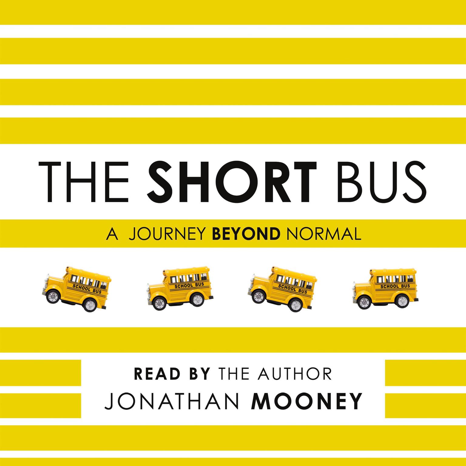 The Short Bus: A Journey Beyond Normal Audiobook, by Jonathan Mooney
