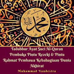 Tadabbur Ayat Suci Al-Quran Pembuka Pintu Rezeki & Pintu Rahmat Pembawa Kebahagiaan Dunia Akhirat Audiobook, by Muhammad Vandestra