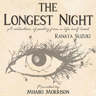 The Longest Night: A Collection of Poetry from a Life Half Lived Audiobook, by Ranata Suzuki