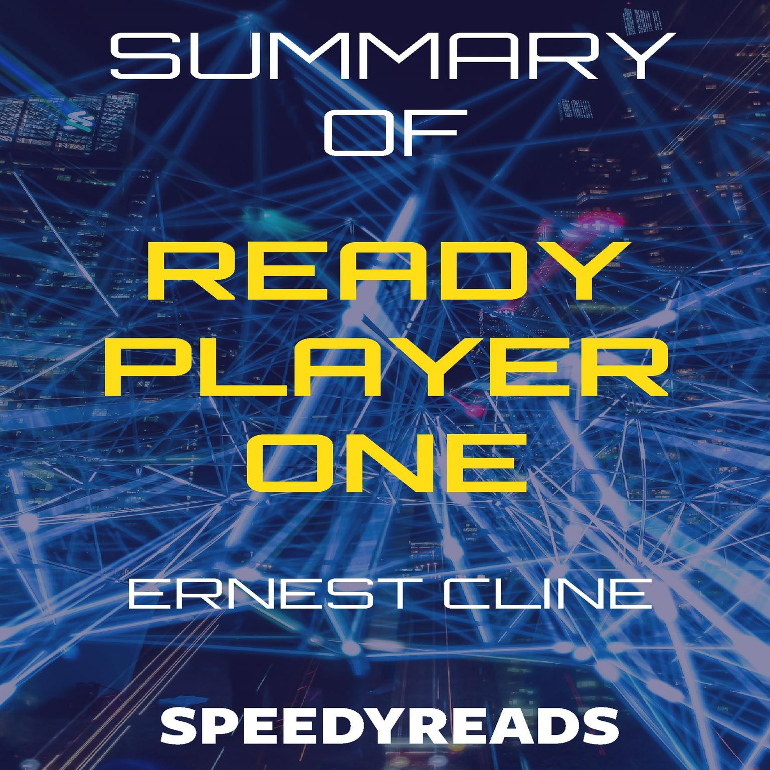 Summary of Ready Player One by Ernest Cline - Finish Entire Novel in 15 Minutes Audiobook, by SpeedyReads 