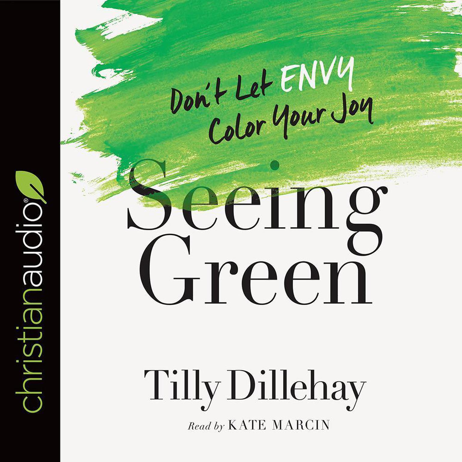 Seeing Green: Dont Let Envy Color Your Joy Audiobook, by Tilly Dillehay