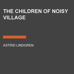 The Children of Noisy Village Audiobook, by Astrid Lindgren
