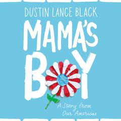 Mamas Boy: A Story from Our Americas Audiobook, by Dustin Lance Black