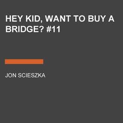 Hey Kid, Want to Buy a Bridge? #11 Audiobook, by Jon Scieszka