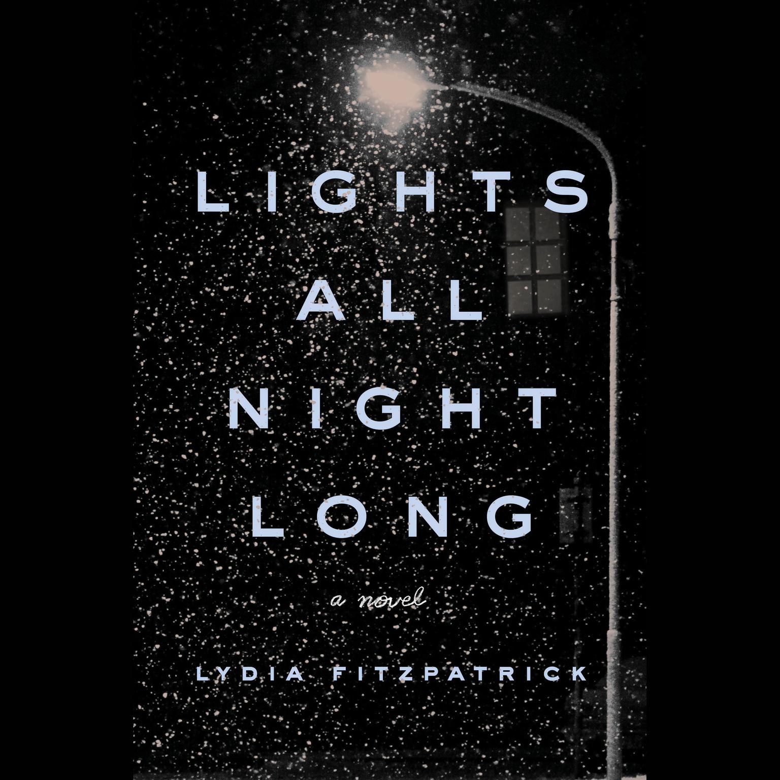 Lights All Night Long: A Novel Audiobook, by Lydia Fitzpatrick