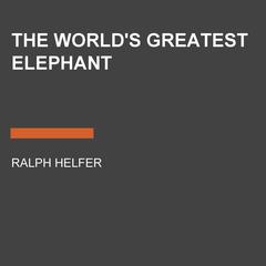 The World's Greatest Elephant Audiobook, by Ralph Helfer