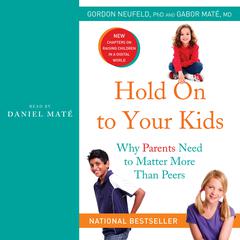 Hold On to Your Kids: Why Parents Need to Matter More Than Peers Audiobook, by 