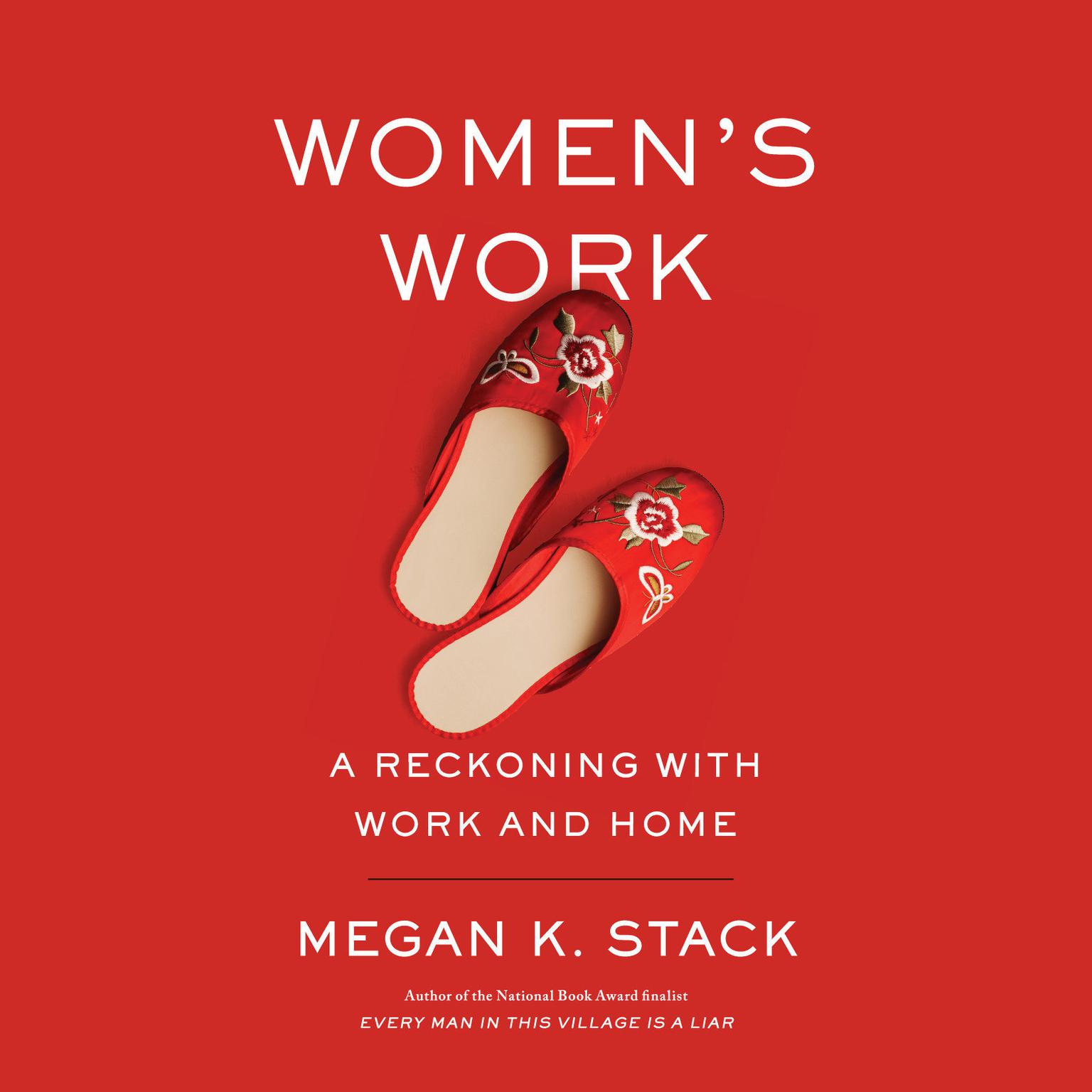 Womens Work: A Reckoning with Work and Home Audiobook, by Megan K. Stack