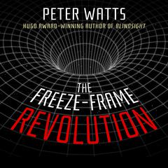 The Freeze-Frame Revolution Audiobook, by Peter Watts
