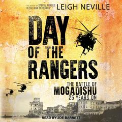 Day of the Rangers: The Battle of Mogadishu 25 Years On Audiobook, by Leigh Neville