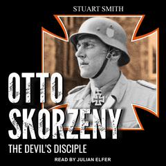 Otto Skorzeny: The Devil’s Disciple Audiobook, by 