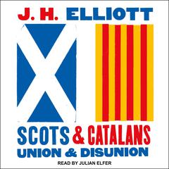 Scots and Catalans: Union and Disunion Audiobook, by J. H. Elliott