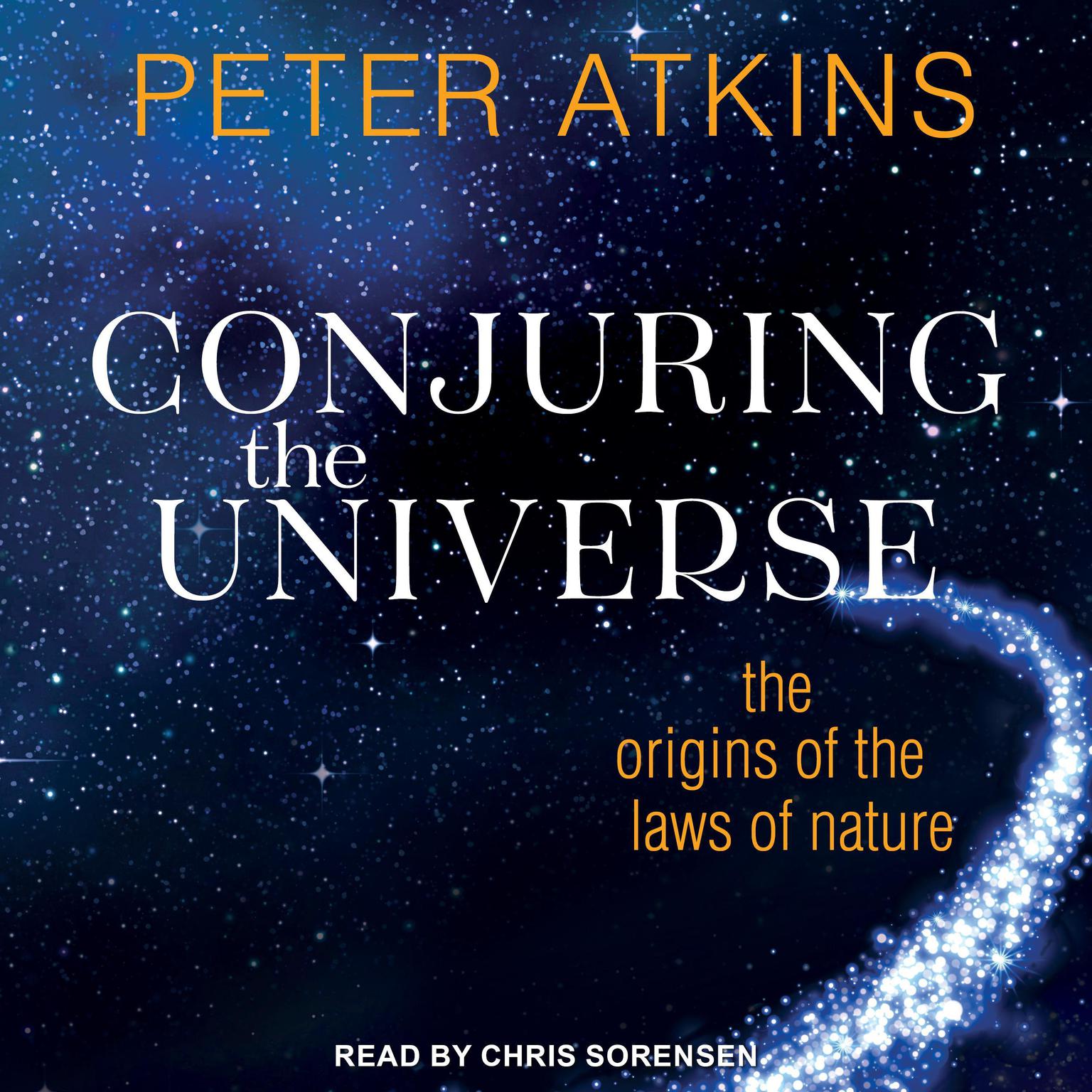 Conjuring the Universe: The Origins of the Laws of Nature Audiobook, by Peter Atkins