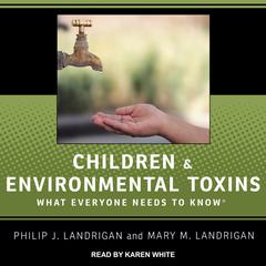 Children and Environmental Toxins: What Everyone Needs to Know Audiobook, by Philip J. Landrigan
