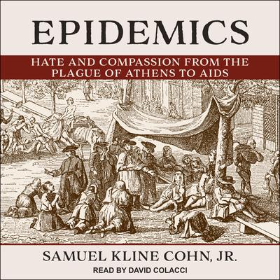 Epidemics: Hate and Compassion from the Plague of Athens to AIDS Audiobook, by Samuel Kline Cohn