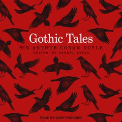 Gothic Tales Audiobook, by Arthur Conan Doyle