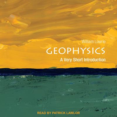 Geophysics: A Very Short Introduction Audiobook, by William Lowrie