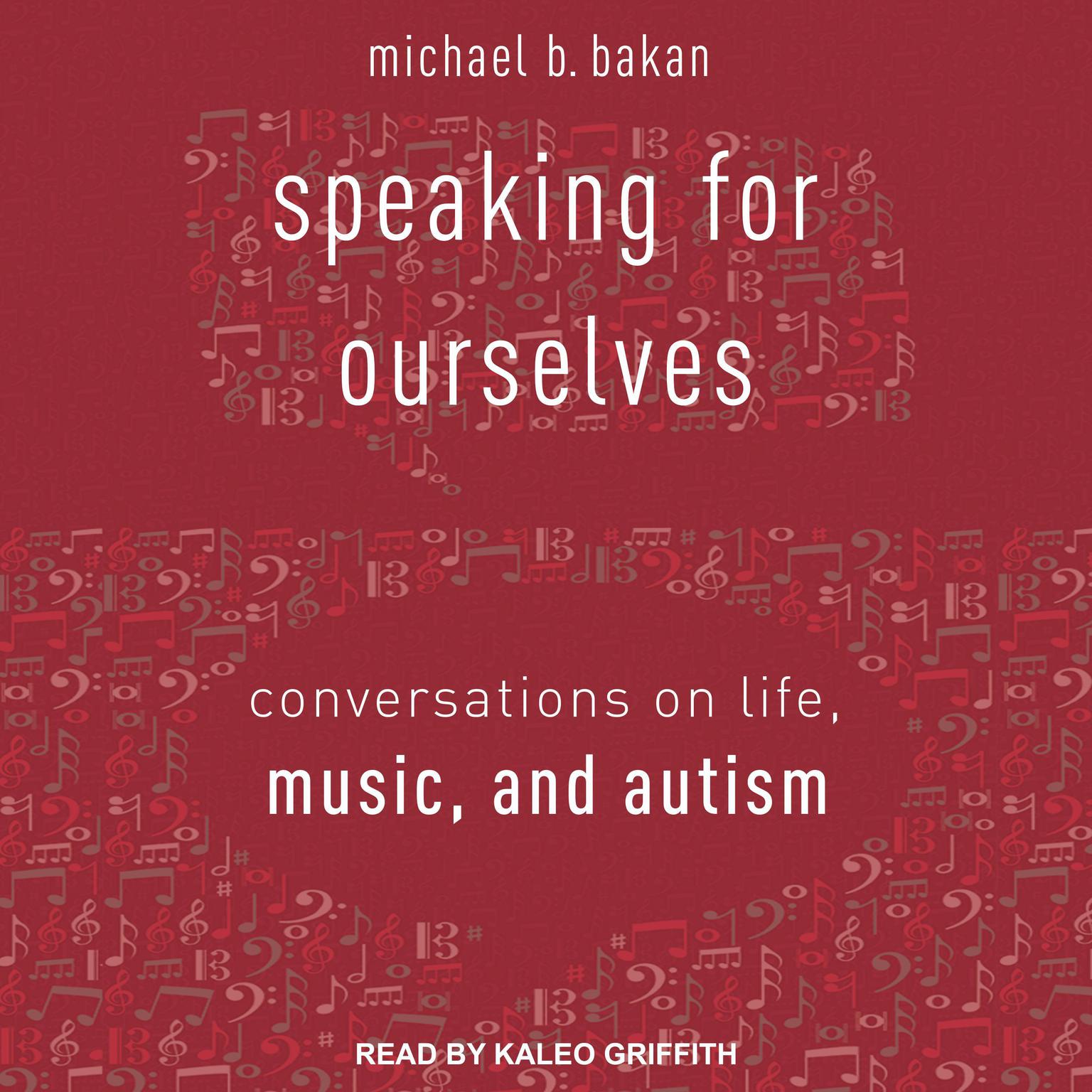 Speaking for Ourselves: Conversations on Life, Music, and Autism Audiobook, by Michael B. Bakan