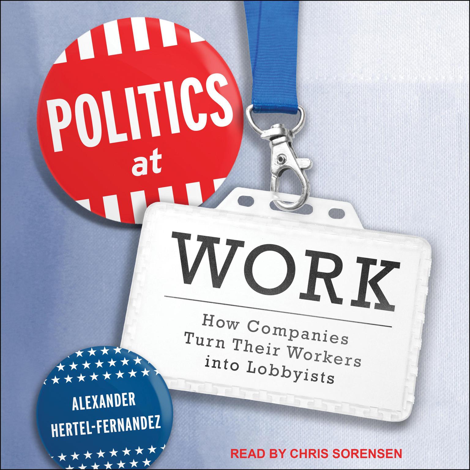 Politics at Work: How Companies Turn Their Workers into Lobbyists Audiobook, by Alexander Hertel-Fernandez
