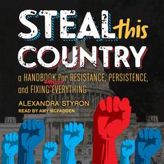 Steal This Country: A Handbook for Resistance, Persistence, and Fixing Almost Everything Audiobook, by Alexandra Styron