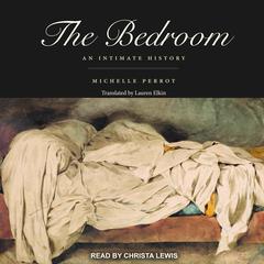 The Bedroom: An Intimate History Audiobook, by Michelle Perrot