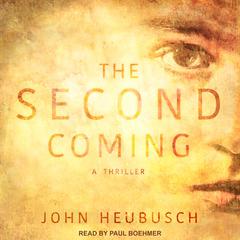 The Second Coming: A Thriller Audiobook, by John Heubusch