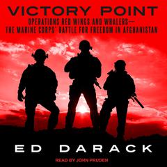 Victory Point: Operations Red Wings and Whalers — the Marine Corps' Battle for Freedom in Afghanistan Audiobook, by Ed Darack