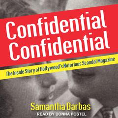 Confidential Confidential: The Inside Story of Hollywood's Notorious Scandal Magazine Audiobook, by 