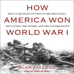 How America Won World War I Audiobook, by Alan Axelrod