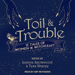 Toil & Trouble: 15 Tales of Women & Witchcraft Audiobook, by Jessica Spotswood