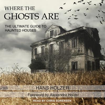 Where the Ghosts Are: The Ultimate Guide to Haunted Houses Audiobook, by Hans Holzer