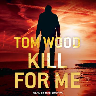 Kill for Me Audiobook, by Tom Wood