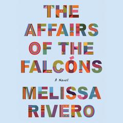 The Affairs of the Falcóns: A Novel Audiobook, by Melissa Rivero