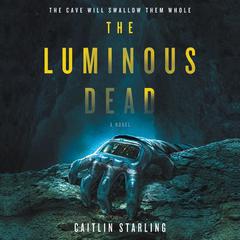 The Luminous Dead: A Novel Audiobook, by 