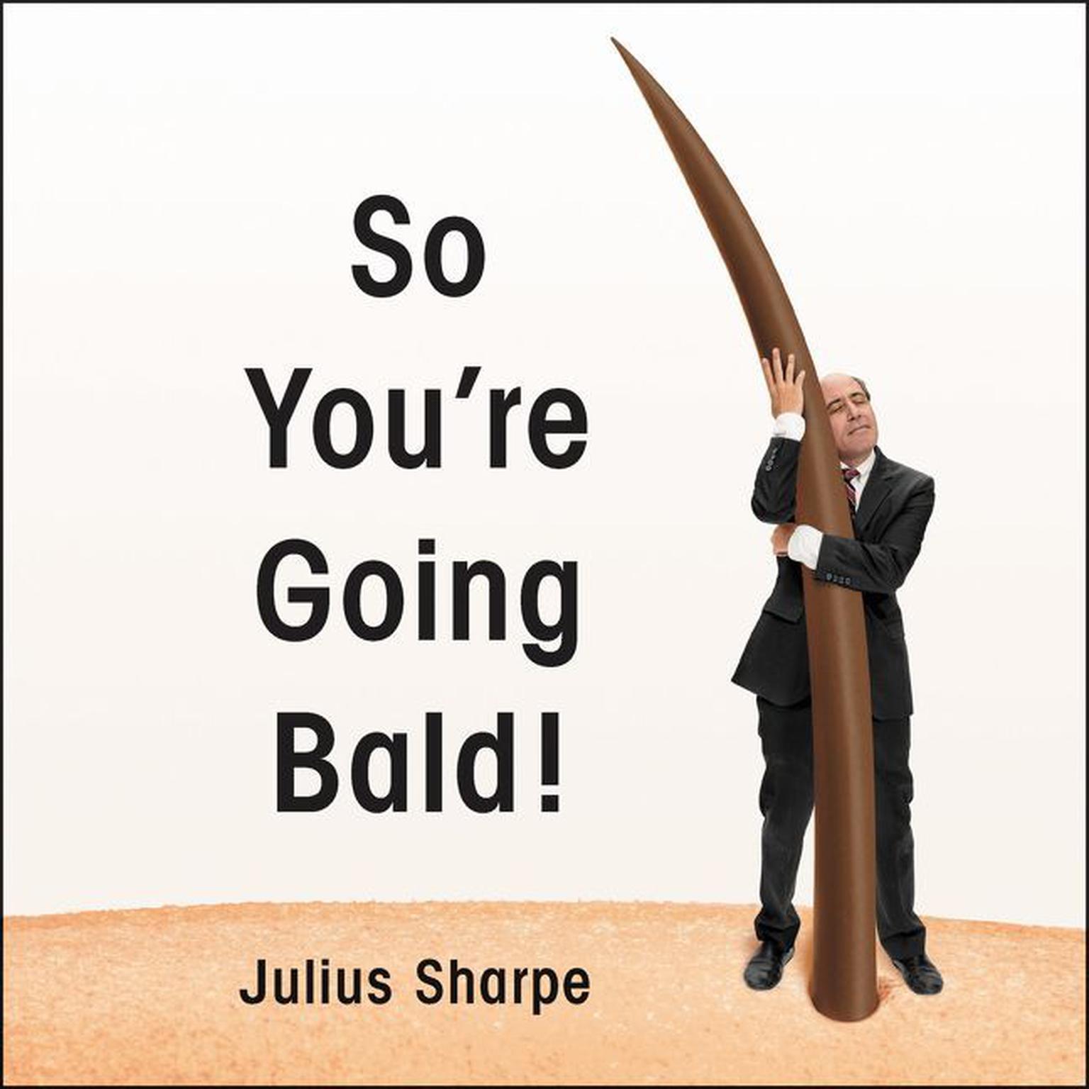 So Youre Going Bald! Audiobook, by Julius Sharpe