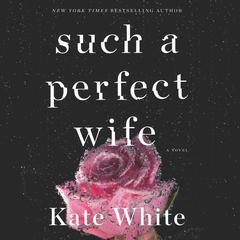 Such a Perfect Wife: A Novel Audiobook, by Kate White