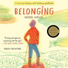 Belonging: A German Reckons with History and Home Audiobook, by Nora Krug