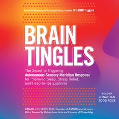 Brain Tingles: The Secret to Triggering Autonomous Sensory Meridian Response for Improved Sleep, Stress Relief, and Head-to-Toe Euphoria Audiobook, by 