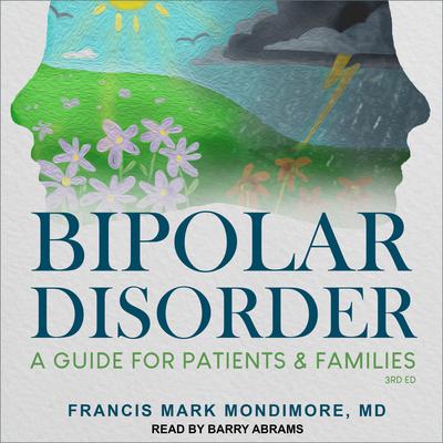 Bipolar Disorder: A Guide for Patients and Families, 3rd Edition Audiobook, by Francis Mark Mondimore