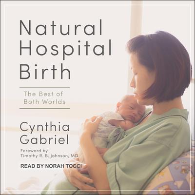 Natural Hospital Birth: The Best of Both Worlds Audiobook, by Cynthia Gabriel