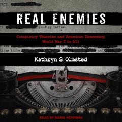 Real Enemies: Conspiracy Theories and American Democracy, World War I to 9/11 Audiobook, by Kathryn S. Olmsted
