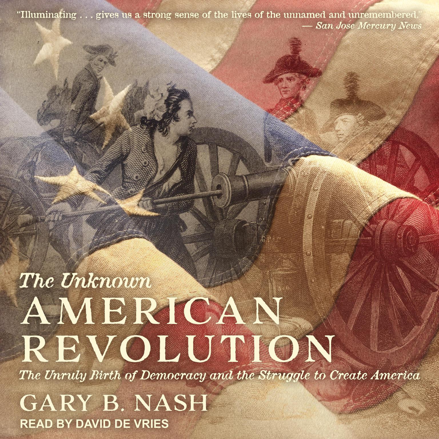 The Unknown American Revolution: The Unruly Birth of Democracy and the Struggle to Create America Audiobook, by Gary B. Nash