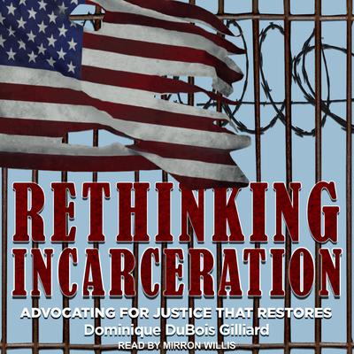 Rethinking Incarceration: Advocating for Justice That Restores Audiobook, by Dominique DuBois Gilliard