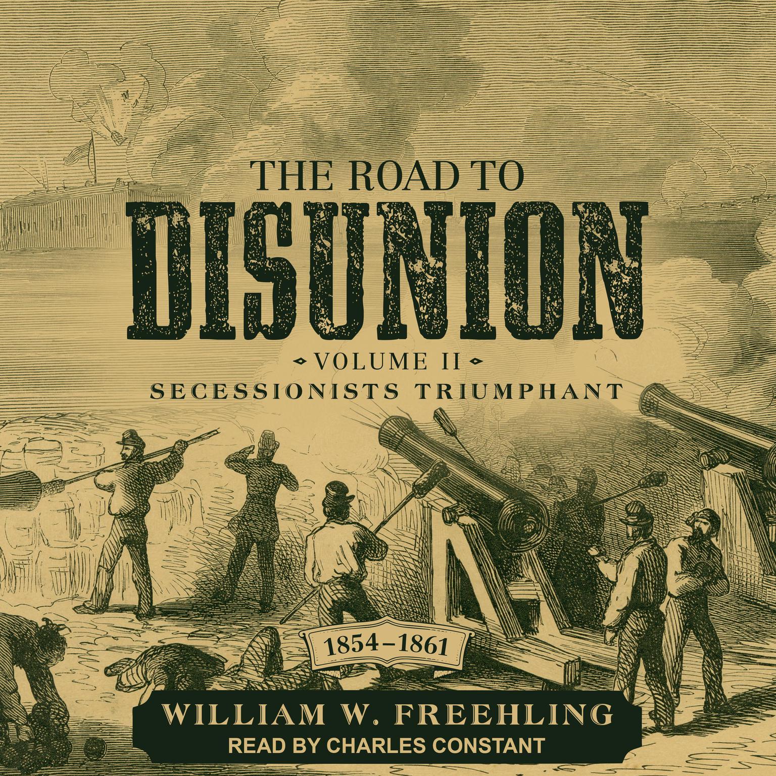 The Road to Disunion: Volume II: Secessionists Triumphant, 1854-1861 Audiobook, by William W. Freehling