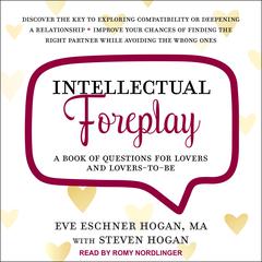 Intellectual Foreplay: A Book of Questions for Lovers and Lovers-to-Be Audiobook, by Eve Eschner Hogan