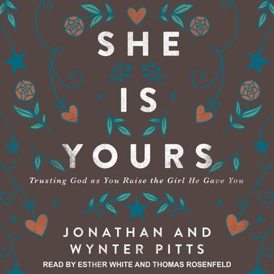 She Is Yours: Trusting God as You Raise the Girl He Gave You Audiobook, by Jonathan Pitts