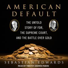 American Default: The Untold Story of FDR, the Supreme Court, and the Battle over Gold Audiobook, by Sebastian Edwards